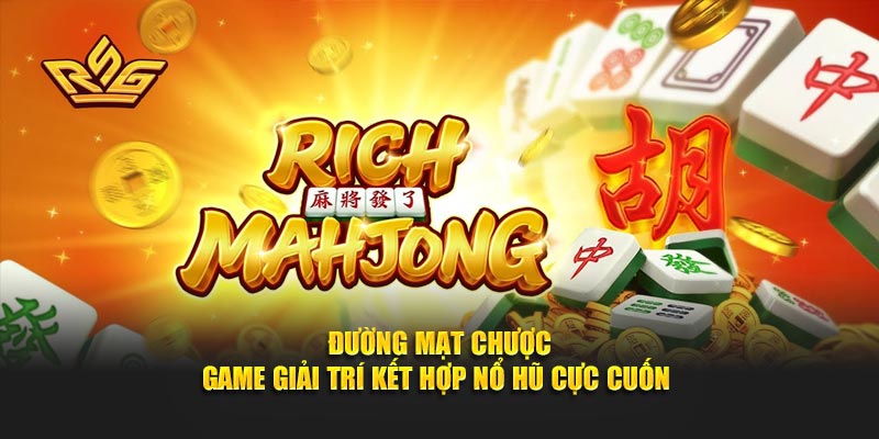 Game đường đường mạt chược kết hợp nổ hũ cực cuốn