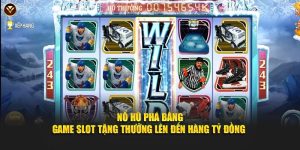 Nổ Hũ Phá Băng - Game Slot Tặng Thưởng Lên Đến Hàng Tỷ Đồng