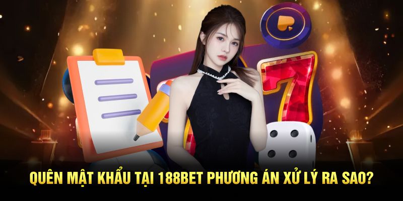 Quên mật khẩu tại 188Bet phương án xử lý ra sao?