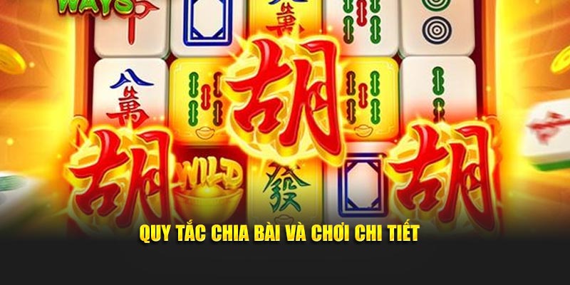 Quy tắc chia bài và cách chơi chi tiết
