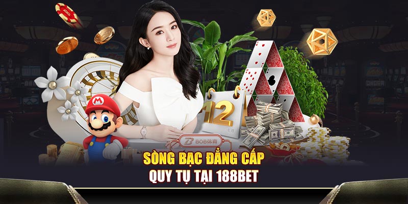 Sòng bạc đẳng cấp quy tụ tại 188Bet