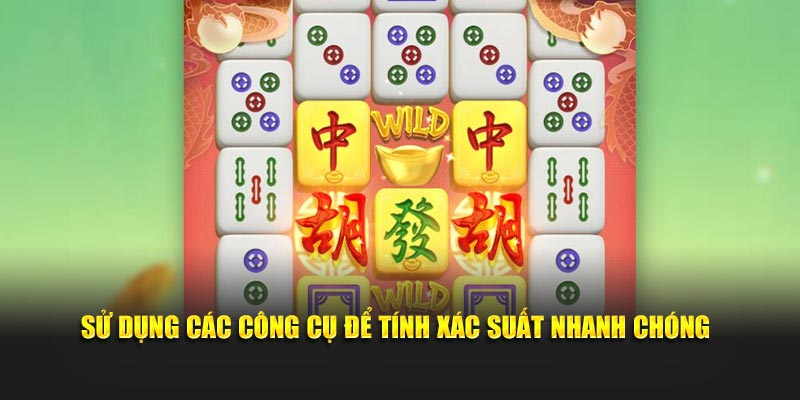Sử dụng các công cụ để tính xác suất nhanh chóng