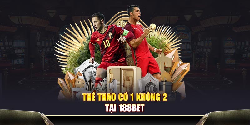 Thể thao có 1 không 2 tại 188Bet